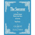 The Sorcerer - An Entirely Original Modern Comic Opera - In Two Acts (Vocal Score)
