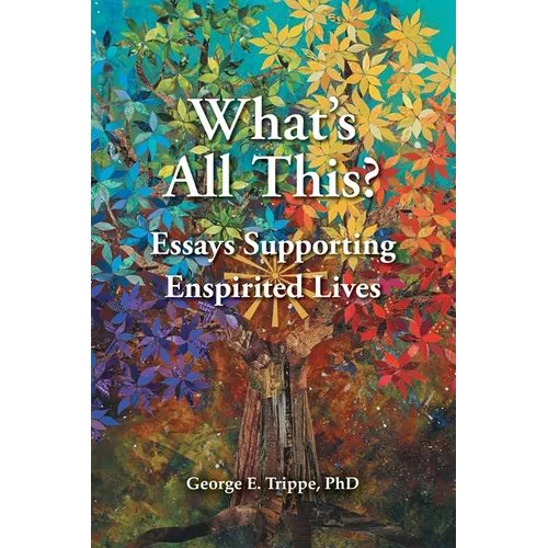 What's All This: Essays Supporting Enspirited Lives
