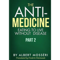 The Anti-Medicine - Eating to Live Without Disease: Part 2