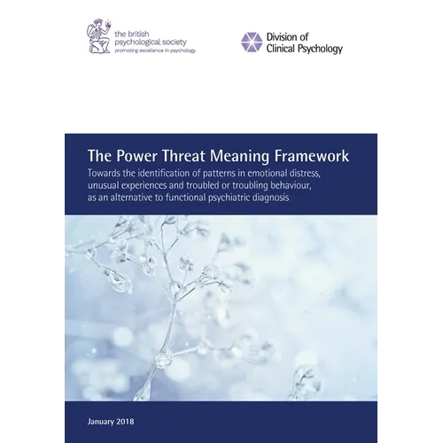 The Power Threat Meaning Framework: Towards the identification of patterns in emotional distress, unusual experiences and troubled or troubling behavi