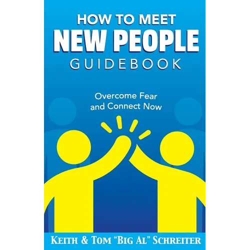 How To Meet New People Guidebook: Overcome Fear and Connect Now