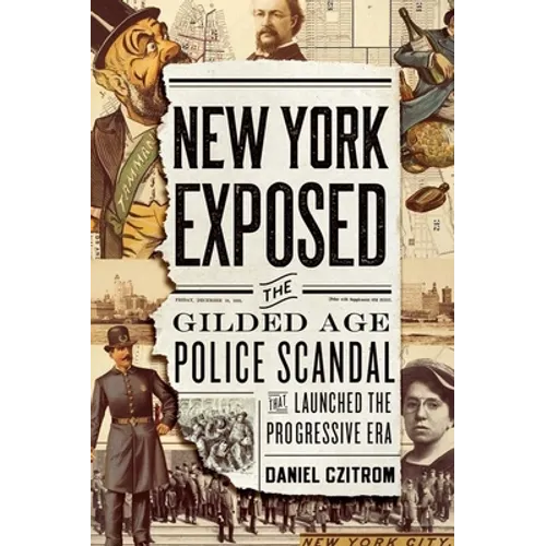 New York Exposed: The Gilded Age Police Scandal That Launched the Progressive Era