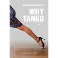 Why Tango: Essays on learning, dancing and living tango argentino