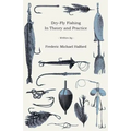 Dry-Fly Fishing - In Theory and Practice
