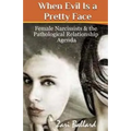When Evil Is a Pretty Face: Female Narcissists & the Pathological Relationship Agenda