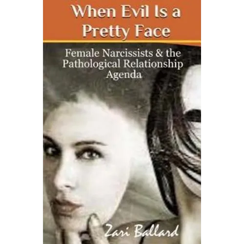 When Evil Is a Pretty Face: Female Narcissists & the Pathological Relationship Agenda
