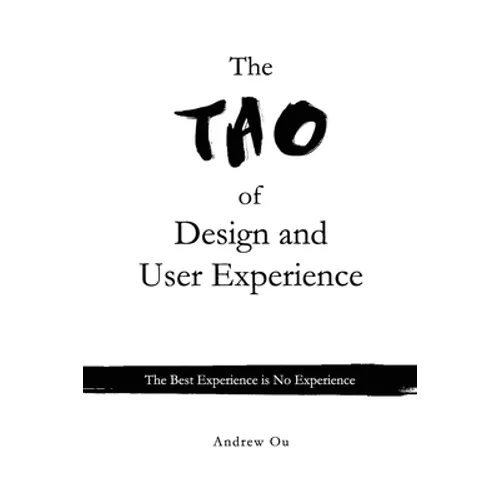 The Tao of Design and User Experience: The Best Experience is No Experience