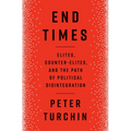 End Times: Elites, Counter-Elites, and the Path of Political Disintegration