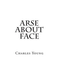 Arse about Face