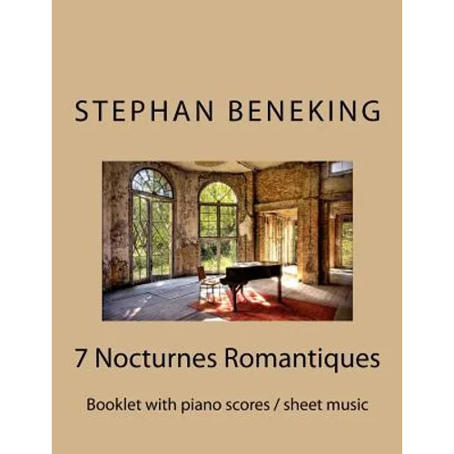 Stephan Beneking: 7 Nocturnes Romantiques: Beneking: Booklet with piano scores / sheet music of 7 new Classical Nocturnes Romantiques