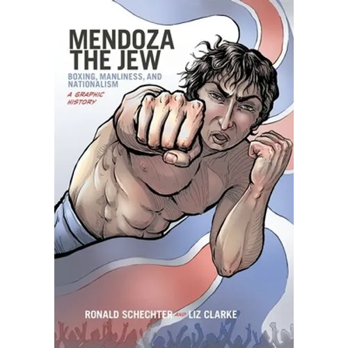Mendoza the Jew: Boxing, Manliness, and Nationalism, a Graphic History