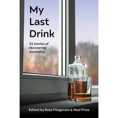 My Last Drink: 32 stories of recovering alcoholics