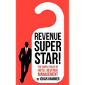 Revenue Superstar!: The Simple Rules of Hotel Revenue Management