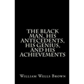 The Black Man, His Antecedents, His Genius, and His Achievements