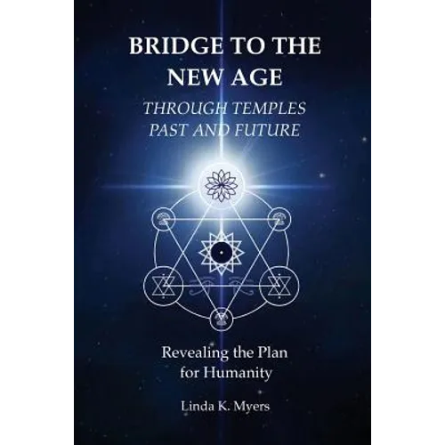 Bridge To The New Age Through Temples Past and Future: Revealing the Plan for Humanity
