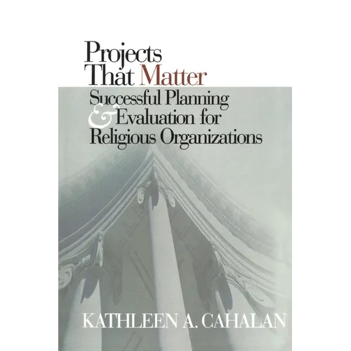 Projects That Matter: Successful Planning and Evaluation for Religious Organizations