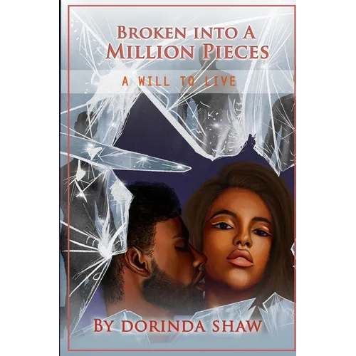 Broken Into a Million Pieces: A Will to Live