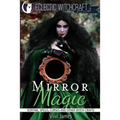 Mirror Magic (Scrying, Spells, Curses and Other Witch Crafts)