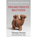 Prometheus's Brother: Gods, Science, and Camels