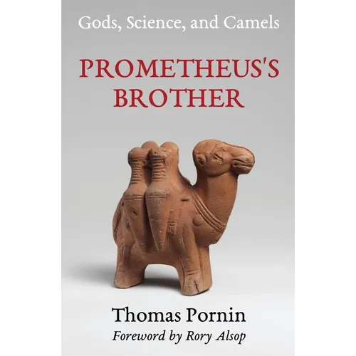 Prometheus's Brother: Gods, Science, and Camels