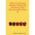 How to Get Into Medical School by Someone That Has Actually Done It