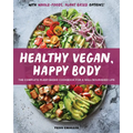 Healthy Vegan, Happy Body: The Complete Plant-Based Cookbook for a Well-Nourished Life