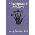 Metaphysics & Medicine: Restoring Freedom of Thought to the Art and Science of Healing