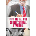 Close The Sale With Conversational Hypnosis
