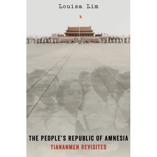 The People's Republic of Amnesia: Tiananmen Revisited