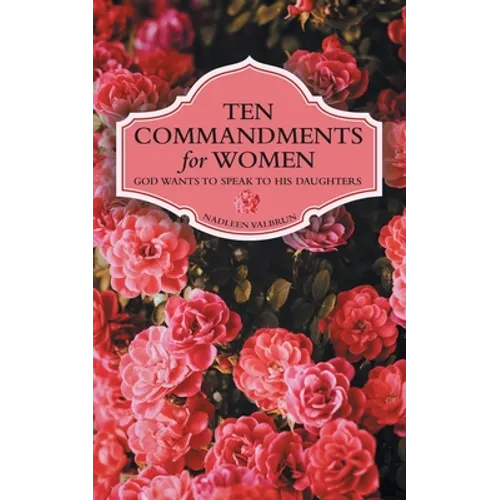 Ten Commandments for Women: God Wants to Speak to His Daughters