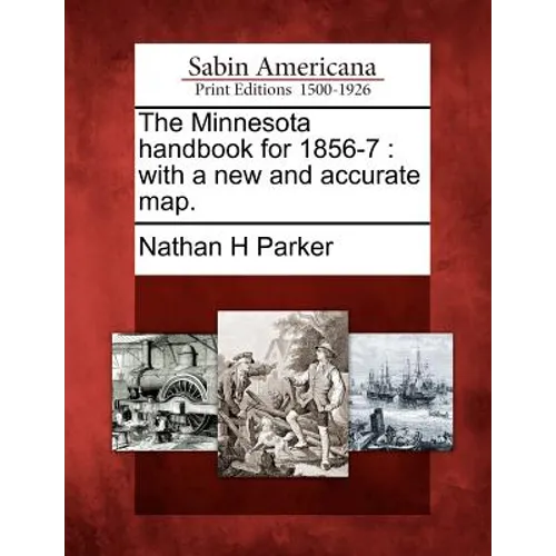 The Minnesota Handbook for 1856-7: With a New and Accurate Map.