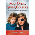 Soap Opera Super Couples: The Great Romances of Daytime Drama
