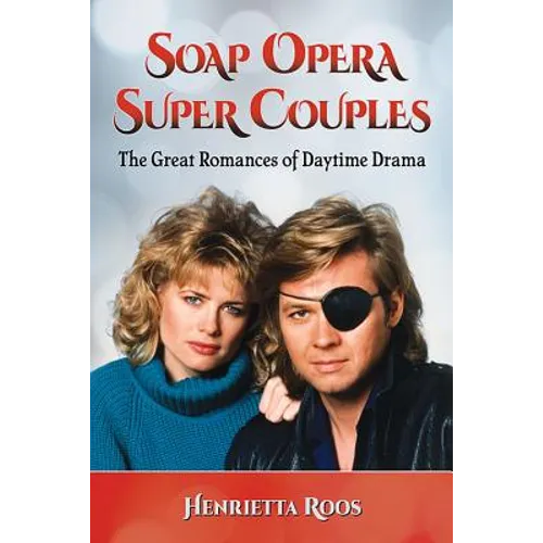 Soap Opera Super Couples: The Great Romances of Daytime Drama