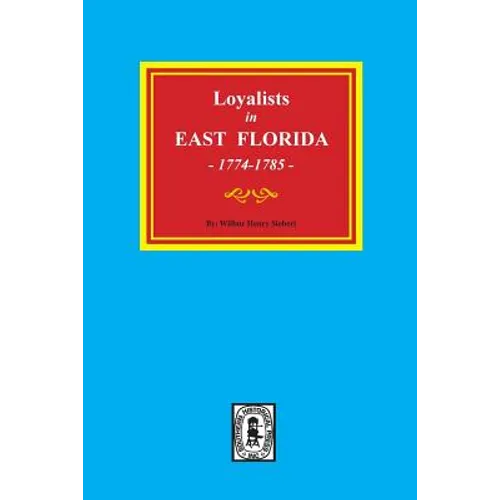 Loyalists in EAST FLORIDA, 1774-1785 (Volume #1)