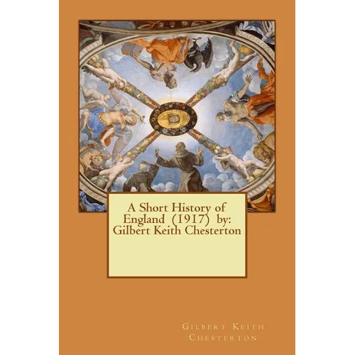 A Short History of England (1917) by: Gilbert Keith Chesterton