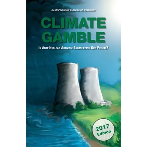 Climate Gamble: Is Anti-Nuclear Activism Endangering Our Future? (2017 edition)