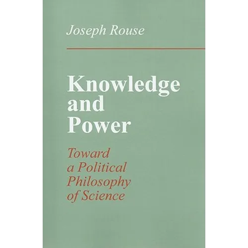 Knowledge and Power: Toward a Political Philosophy of Science