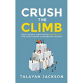 Crush the Climb: Real-World Advice for Moving Up the Healthcare Leadership Ladder