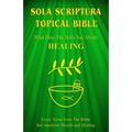 Sola Scriptura Topical Bible: What Does The Bible Say About Healing?