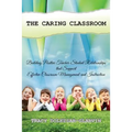 The Caring Classroom: Building Positive Teacher-Student Relationships that Support Effective Classroom Management and Instruction