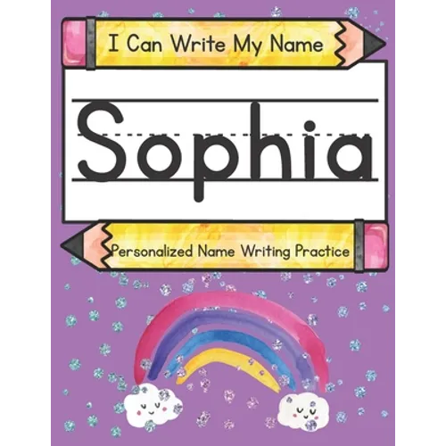 I Can Write My Name: Sophia: Personalized Name Writing Practice