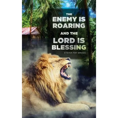 The Enemy Is Roaring and the Lord Is Blessing