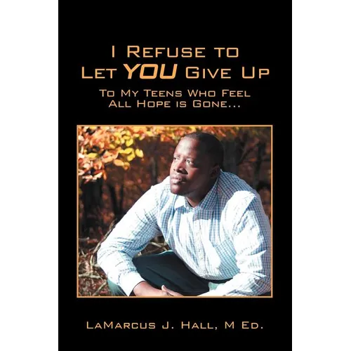 I Refuse to Let You Give Up: To My Teens Who Feel All Hope Is Gone...