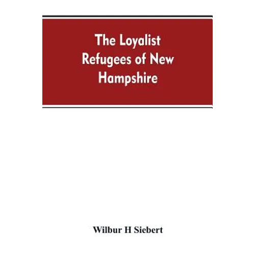 The Loyalist Refugees of New Hampshire