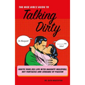 The Nice Girl's Guide to Talking Dirty: Ignite Your Sex Life with Naughty Whispers, Hot Desires, and Screams of Passion