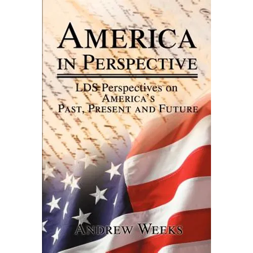 America in Perspective: LDS Perspectives on America's Past, Present and Future