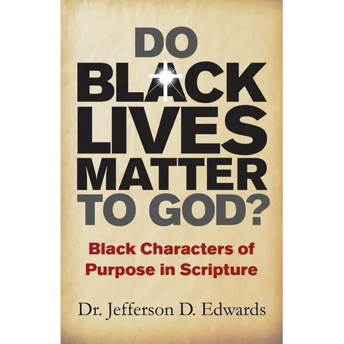Do Black Lives Matter To God?: Black Characters of Purpose in Scripture