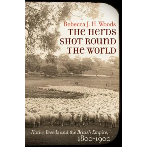 The Herds Shot Round the World: Native Breeds and the British Empire, 1800-1900