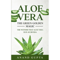 Aloe Vera: The Green Golden Magic: The Wonder that Aloe Vera is in Ayurveda