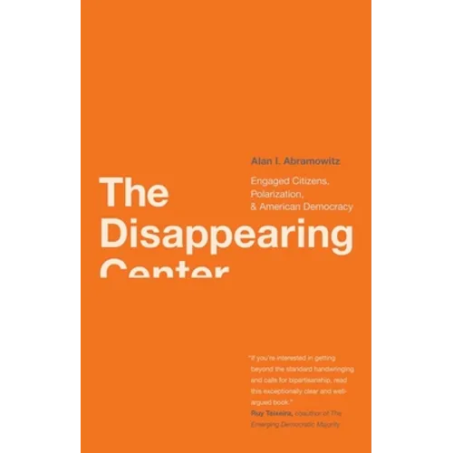 Disappearing Center: Engaged Citizens, Polarization, and American Democracy